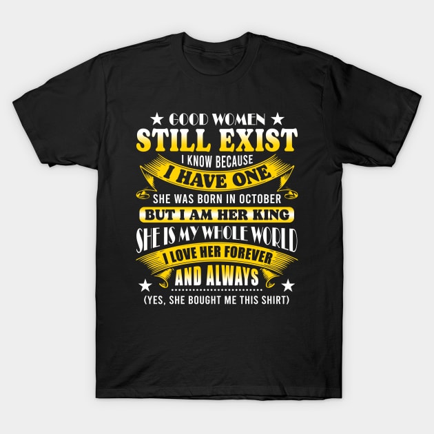 Good Women Still Exist I Know Because I Have One In October T-Shirt by Xonmau